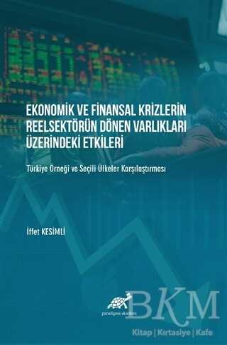 Ekonomik ve Finansal Krizlerin Reelsektörün Dönen Varlıkları Üzerindeki Etkileri - Paradigma Akademi Yayınları