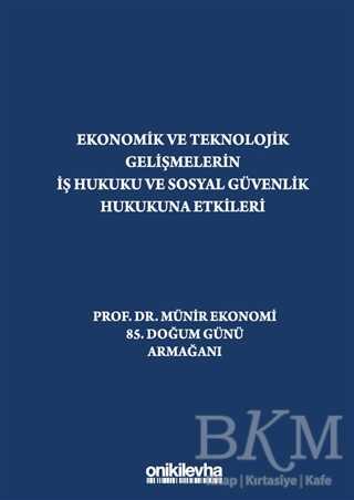 Ekonomik ve Teknolojik Gelişmelerin İş Hukuku ve Sosyal Güvenlik Hukukuna Etkileri 
