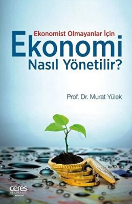 Ekonomist Olmayanlar İçin Ekonomi Nasıl Yönetilir? kapağı
