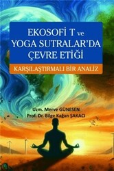 Ekosofi T ve Yoga Sutralar`da Çevre Etiği Karşılaştırmalı Bir Analiz - Ekin Basım Yayın