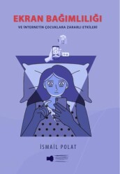 Ekran Bağımlılığı ve İnternetin Çocuklara Zararlı Etkileri - Sokak Kitapları Yayınları