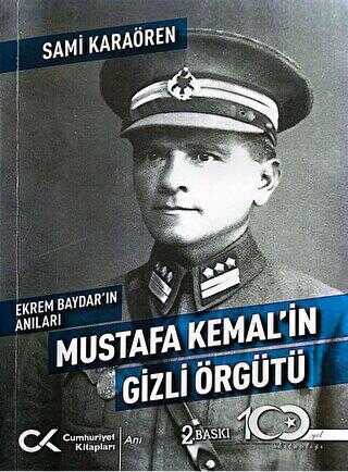 Ekrem Baydar`ın Anıları: Mustafa Kemal`in Gizli Örgütü