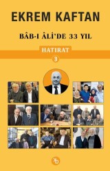 Ekrem Kaftan Hatırat 3 – Bab-ı Ali’de 33 Yıl - Birinci Kitap