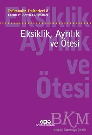 Eksiklik, Ayrılık ve Ötesi - Psikanaliz Defterleri - 5 - Yapı Kredi Yayınları