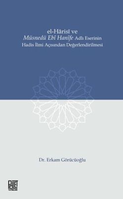 El-Harisi ve Müsnedü Ebi Hanife Adlı Eserinin Hadis İlmi Açısından Değerlendirilmesi - 1