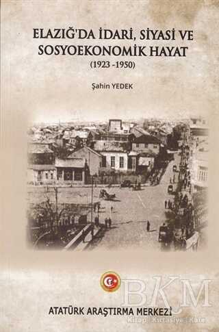 Elazığ`da İdari Siyasi ve Sosyoekonomik Hayat 1923-1950