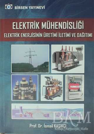 Elektrik Mühendisliği Elektrik Enerjisinin Üretimi İletimi ve Dağıtımı - Birsen Yayınevi