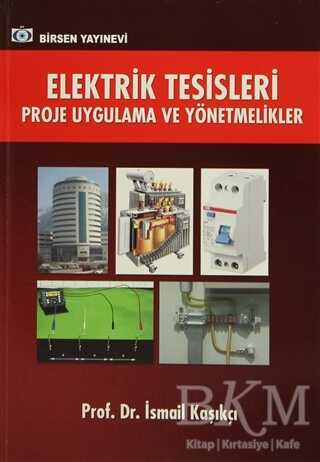 Elektrik Tesisleri Proje Uygulama ve Yönetmelikler - Birsen Yayınevi