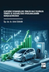 Elektrikli Otomobillere Yönelik Mali Teşvikler: Türkiye ve Seçilmiş Ülke Uygulamalarının Karşılaştır - Gazi Kitabevi