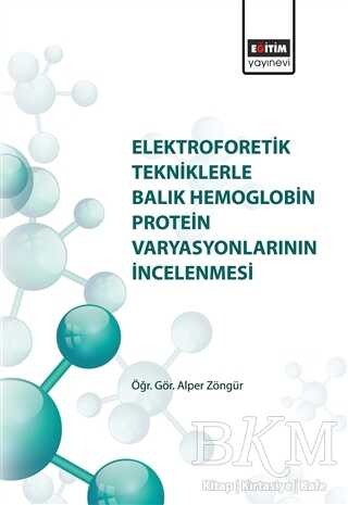 Elektroforetik Tekniklerle Balık Hemoglobin Protein Varyasyonlarının İncelenmesi - Eğitim Yayınevi - Bilimsel Eserler