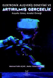 Elektronik Alışveriş Deneyimi ve Artırılmış Gerçeklik: Koşullu Süreç Analizi Örneği - Akademisyen Kitabevi