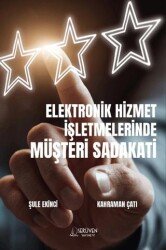 Elektronik Hizmet İşletmelerinde Müşteri Sadakati - Serüven Yayınevi