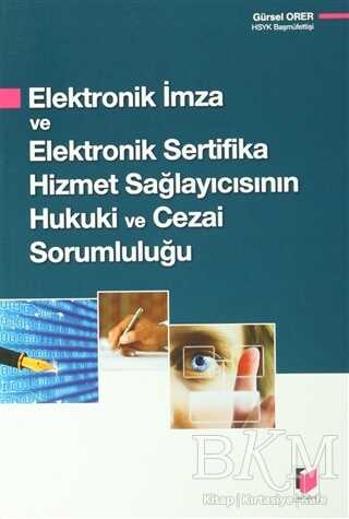 Elektronik İmza ve Elektronik Sertifika Hizmet Sağlayıcısının Hukuki ve Cezai Sorumluluğu