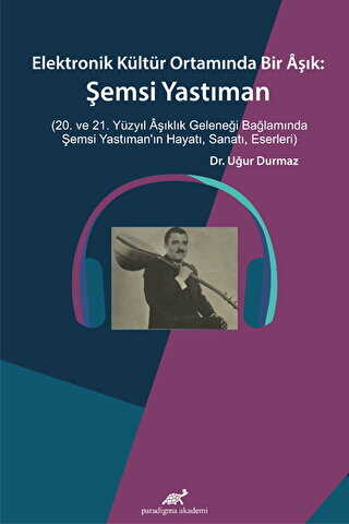 Elektronik Kültür Ortamında Bir Aşık: Şemsi Yastıman - Paradigma Akademi Yayınları