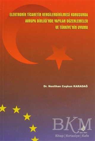 Elektronik Ticaretin Vergilendirilmesi Konusunda Avrupa Birliği`nde Yapılan Düzenlemeler ve Türkiye’