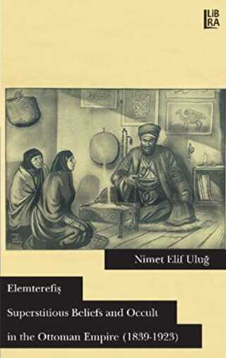 Elemterefiş Superstitious Beliefs and Occult in the Ottoman Empire 1839-1923