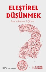 Eleştirel Düşünmek – Muhakeme Eğitimi - Palme Yayıncılık