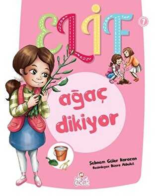 Elif Ağaç Dikiyor - 1 - Nesil Çocuk Yayınları