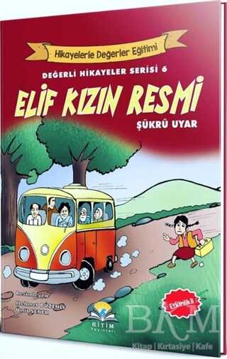 Elif Kızın Resmi - Değerli Hikayeler Serisi 6 - Ritim Plus Yayınları