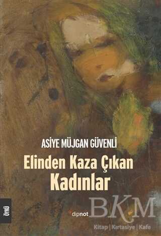 Elinden Kaza Çıkan Kadınlar - Dipnot Yayınları