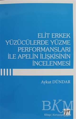 Elit Erkek Yüzücülerde Yüzme Performansları İle Apelin İlişkisinin İncelenmesi - Gazi Kitabevi