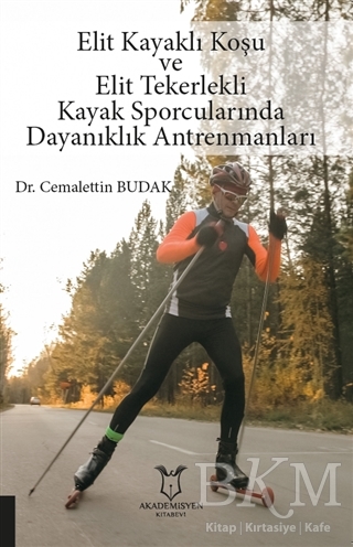 Elit Kayaklı Koşu ve Elit Tekerlekli Kayak Sporcularında Dayanıklık Antrenmanları - Akademisyen Kitabevi