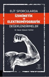 Elit Sporcularda İzokinetik ve Elektromiyografik Değerlendirmeler - Akademisyen Kitabevi