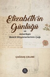 Elizabeth`in Günlüğü ve Amerikan Board Misyonerlerinin Çağı - Elpis Yayınları