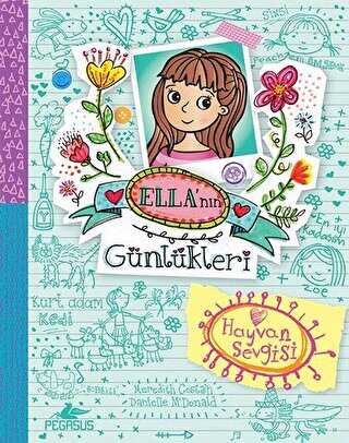 Ella`nın Günlükleri 3: Hayvan Sevgisi - Pegasus Çocuk Yayınları