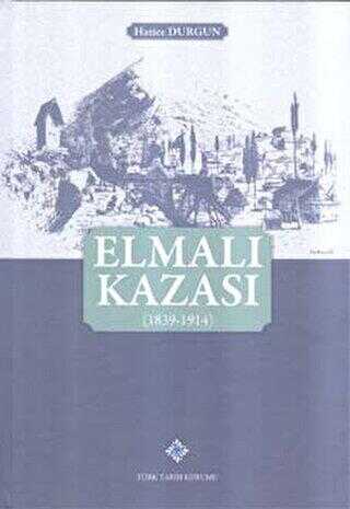 Elmalı Kazası 1839-1914 - Türk Tarih Kurumu Yayınları