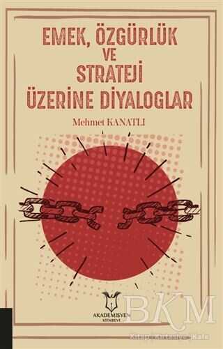 Emek, Özgürlük ve Strateji Üzerine Diyaloglar - Akademisyen Kitabevi