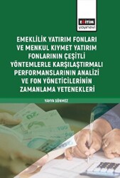Emeklilik Yatırım Fonları ve Menkul Kıymet Yatırım Fonlarının Çeşitli Yöntemlerle Karşılaştırmalı Performanslarının Analizi ve Fon Yöneticilerinin Zamanlama Yetenekleri - Eğitim Yayınevi - Bilimsel Eserler