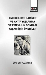 Emeklilikte Kariyer ve Aktif Yaşlanma ve Emeklilik Sonrası Yaşam için Öneriler - Eğitim Yayınevi - Bilimsel Eserler