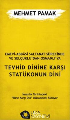 Emevi-Abbasi Saltanat Sürecinde ve Selçuklu`dan Osmanlı`ya Tevhid Dinine Karşı Statükonun Dini - 1