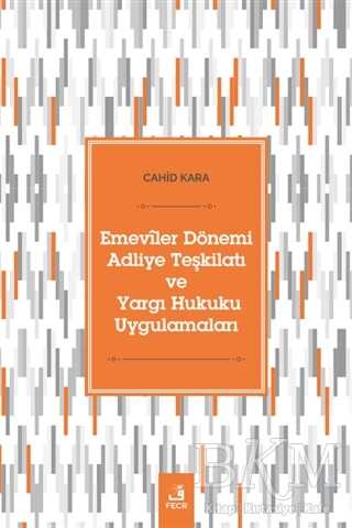 Emeviler Dönemi Adliye Teşkilatı ve Yargı Hukuku Uygulamaları - Fecr Yayınları