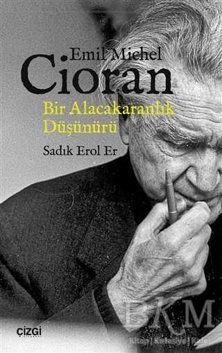 Emil Michel Cioran: Bir Alacakaranlık Düşünürü - Çizgi Kitabevi Yayınları