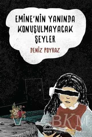 Emine`nin Yanında Konuşulmayacak Şeyler - İletişim Yayınevi