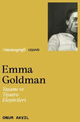 Emma Goldman & Yaşamı ve Tiyatro Eleştirileri - 1