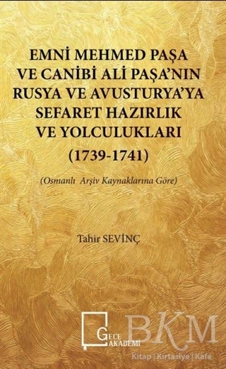 Emni Mehmed Paşa ve Canibi Ali Paşa’nın Rusya ve Avusturya’ya Sefaret Hazırlık ve Yolculukları 1739 - 1741 - Gece Akademi