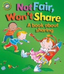 Emotions & Behaviours: Not Fair, Won`t Share - A Book About Sharing - Franklin Watts
