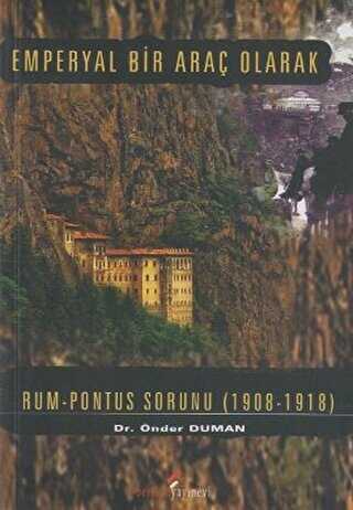 Emperyal Bir Araç Olarak Rum-Pontus Sorunu 1908-1918