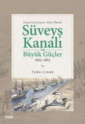 Emperyal Çatışma Alanı Olarak Süveyş Kanalı ve Büyük Güçler 1869-1882 - 1