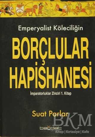 Emperyalist Köleciliğin Borçlular Hapishanesi - Bağdat Yayınları