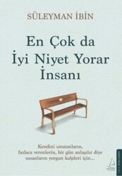 En Çok da İyi Niyet Yorar İnsanı - Destek Yayınları
