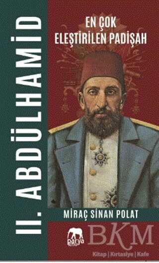 En Çok Eleştirilen Padişah 2. Abdülhamid - Parya Kitap