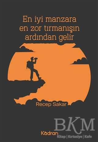 En İyi Manzara En Zor Tırmanışın Ardından Gelir - Kadran Medya Yayıncılık