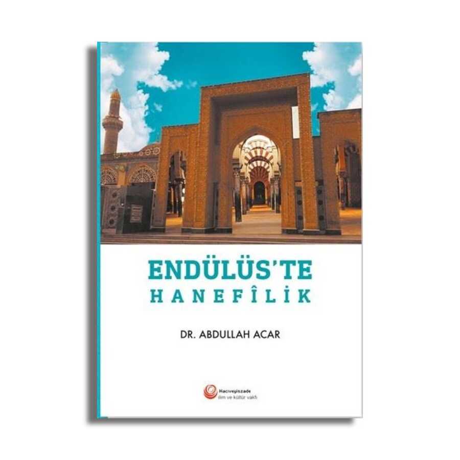 Endülüs`te Hanefilik - Hacıveyiszade İlim ve Kültür Vakfı Yayınları