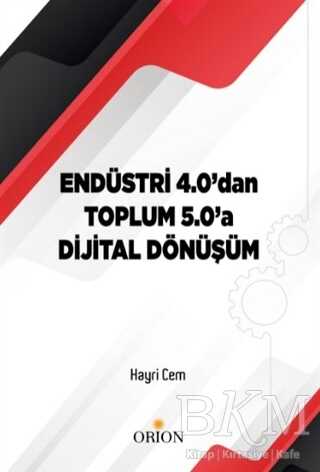 Endüstri 4.0`dan Toplum 5.0`a Dijital Dönüşüm - Orion Kitabevi
