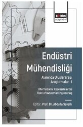 Endüstri Mühendisliği Alanında Uluslararası Araştırmalar-I - Eğitim Yayınevi - Bilimsel Eserler