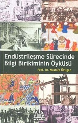 Endüstrileşme Sürecinde Bilgi Birikiminin Öyküsü - 1